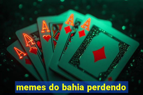 memes do bahia perdendo